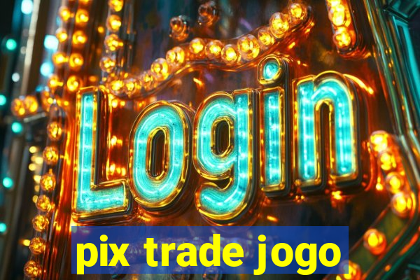 pix trade jogo